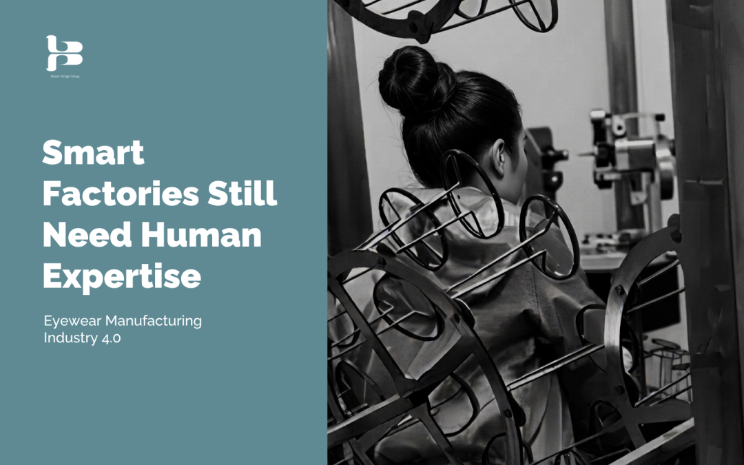 Smart Factories Still Need Human Expertise: Eyewear Manufacturing Industry 4.0